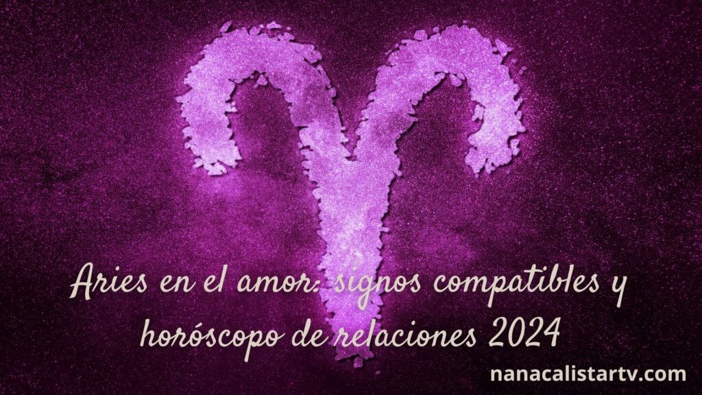 Aries en el amor signos compatibles y horóscopo de relaciones 2024