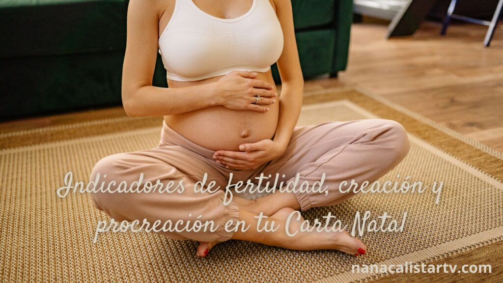 Indicadores de fertilidad, creación y procreación en tu Carta Natal