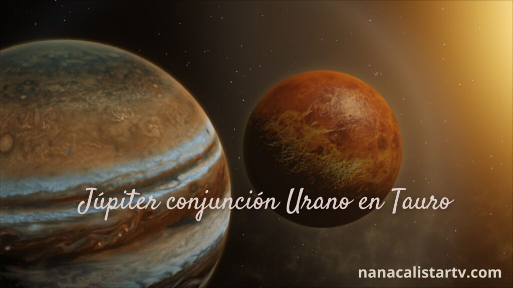 Júpiter conjunción Urano en Tauro