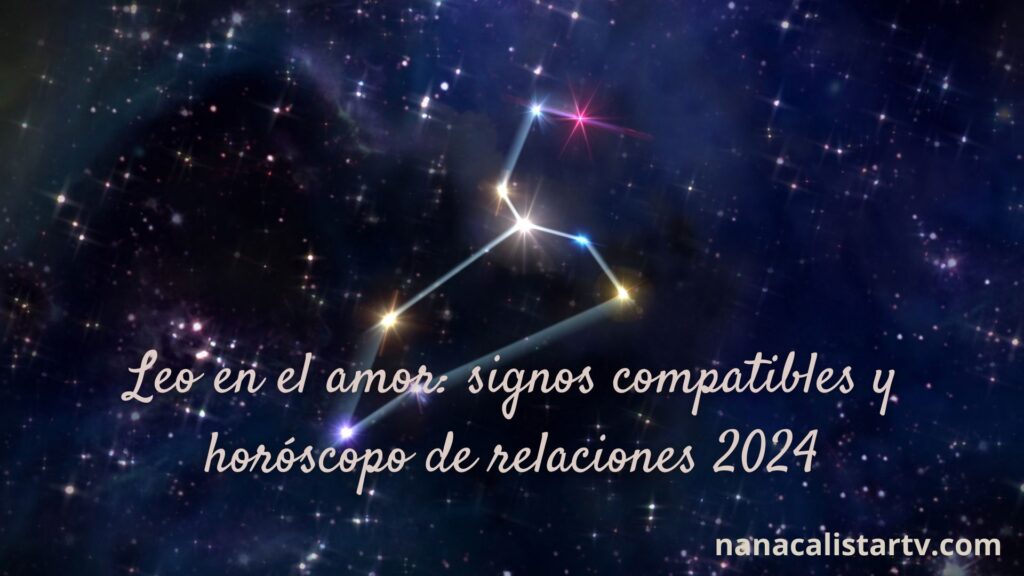 Leo en el amor signos compatibles y horóscopo de relaciones 2024