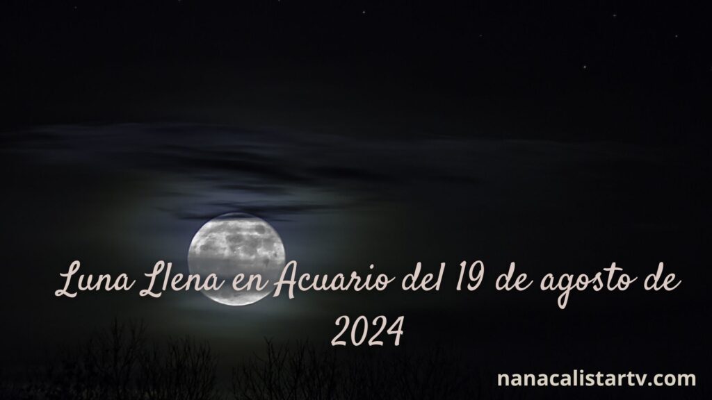 Luna Llena en Acuario del 19 de agosto de 2024