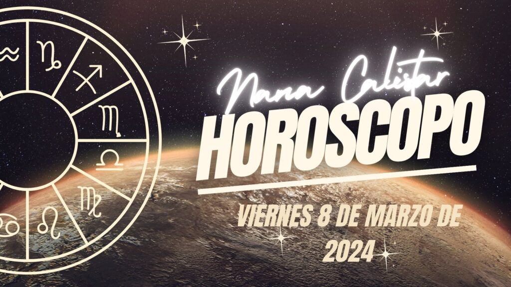 horóscopo de Nana Calistar de hoy viernes 7 de marzo de 2024